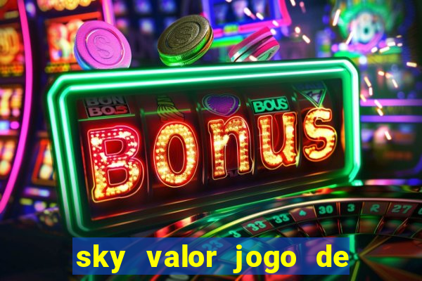 sky valor jogo de ganhar dinheiro